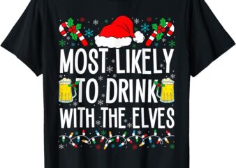 Most Likely to Drink With The Elves Elf Funny Drinking Xmas T-Shirt