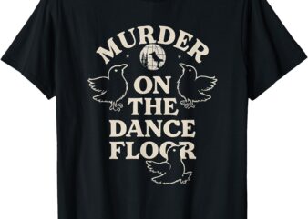 Murder On The Dance Floor Crows T-Shirt