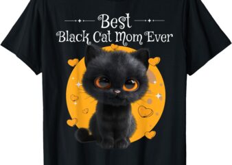 National Black Cat Day Best Black Cat Mom Ever Kitty Kitten T-Shirt