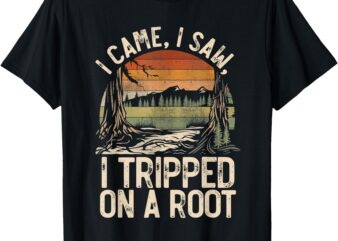 Nature I Came I Saw I Tripped On A Root Hiking Adventure T-Shirt