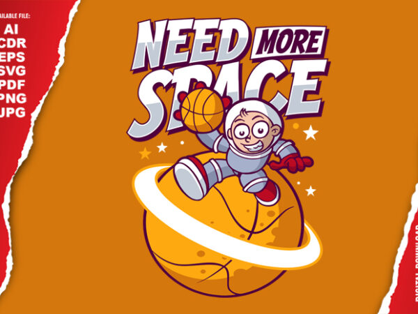 Need more space T shirt vector artwork