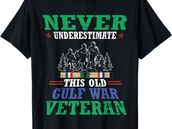 Never underestimate this old gulf war veteran proud love t-shirt