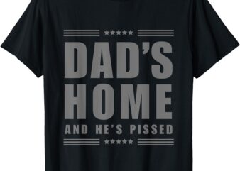 New! DAD’S HOME And He’s Pissed – Trump DARK MAGA DAD’S HOME T-Shirt