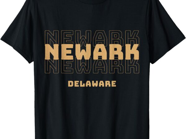 Newark delaware click here for more newark delaware t-shirt