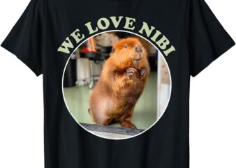 Nibi The Diva Beaver, Wild, Cute and Free, We Love Nibi T-Shirt