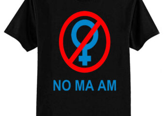 No Ma’am T-Shirt