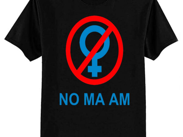 No ma’am t-shirt