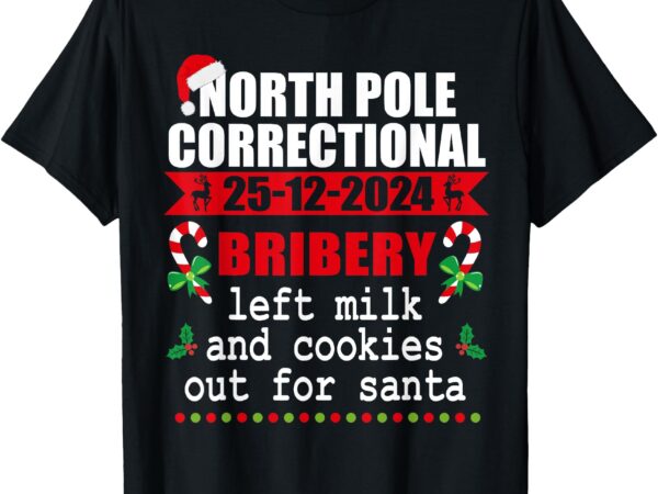 North pole correctional christmas bribery left milk and cook t-shirt