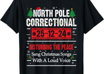 North Pole Correctional Sang Christmas Songs With Loud Voice T-Shirt