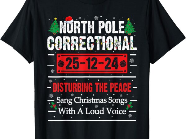 North pole correctional sang christmas songs with loud voice t-shirt