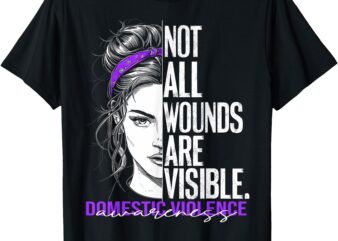 Not All Wounds Are Visible Women Domestic Violence Awareness T-Shirt