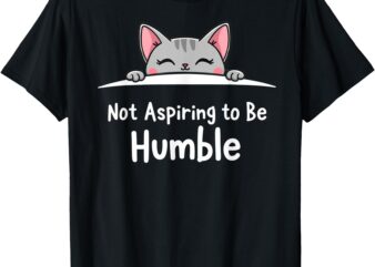 Not Aspiring to Be Humble _ Kamala Harris Feminist Message T-Shirt