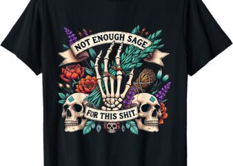 Not Enough Sage For This Shit Skull T-Shirt