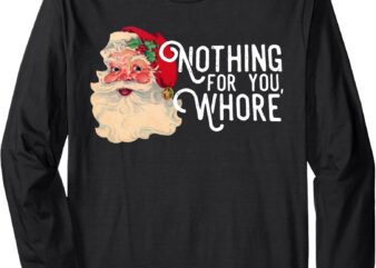 Nothing For You Whore Funny Santa Claus Christmas Vintage Long Sleeve T-Shirt