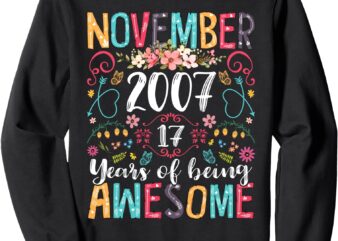 November Girl 2007 17th Birthday Funny 17 Years Old Flower Sweatshirt