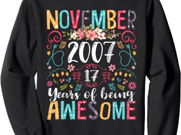 November girl 2007 17th birthday funny 17 years old flower sweatshirt