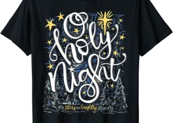 O Holy Night The Stars Are Brightly Shining T-Shirt