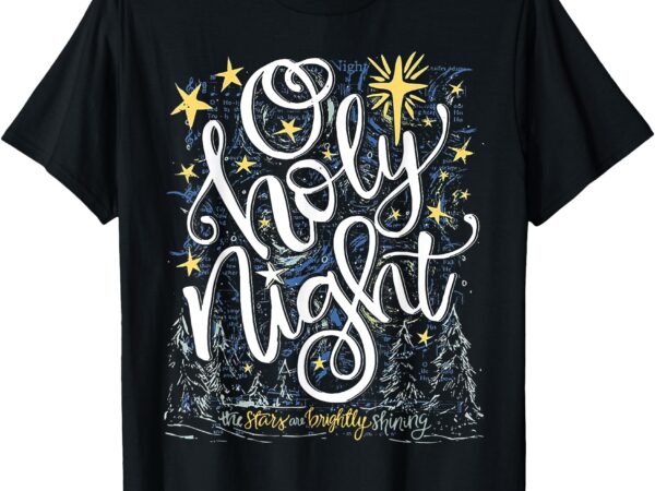 O holy night the stars are brightly shining t-shirt