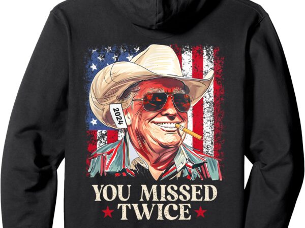 (on back) you missed twice western cowboy trump 2024 us flag pullover hoodie