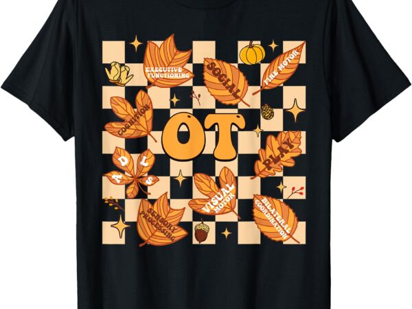 Ot occupational therapy therapist thanksgiving fall autumn t-shirt