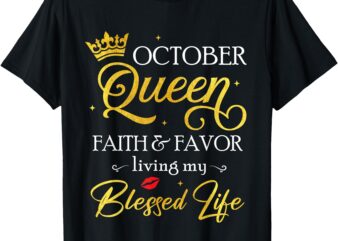 October Queen Faith & Favor Living My Blessed Life Birthday T-Shirt