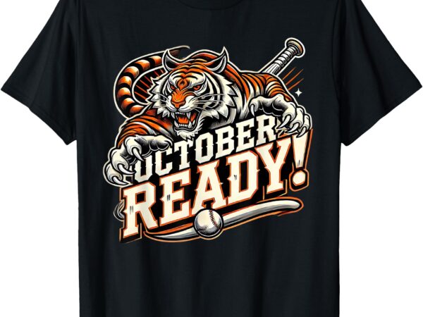 October ready baseball tiger fan t-shirt. t-shirt