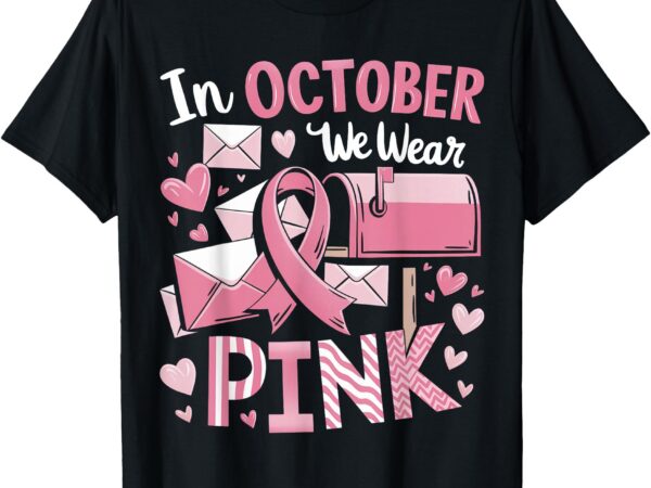 October we wear pink breast cancer awareness postal worker t-shirt