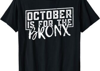 October is for the Bronx Funny Bold Statement Fall Season T-Shirt