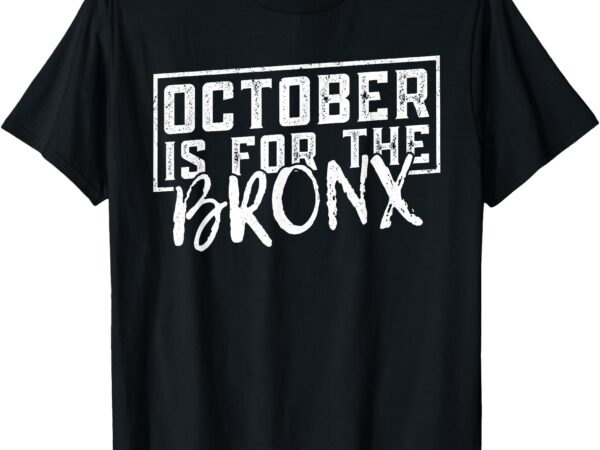 October is for the bronx funny bold statement fall season t-shirt