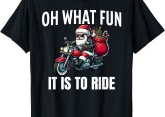 Oh What Fun It Is To Ride Santa Motorcycle Rider Biker Tee T-Shirt