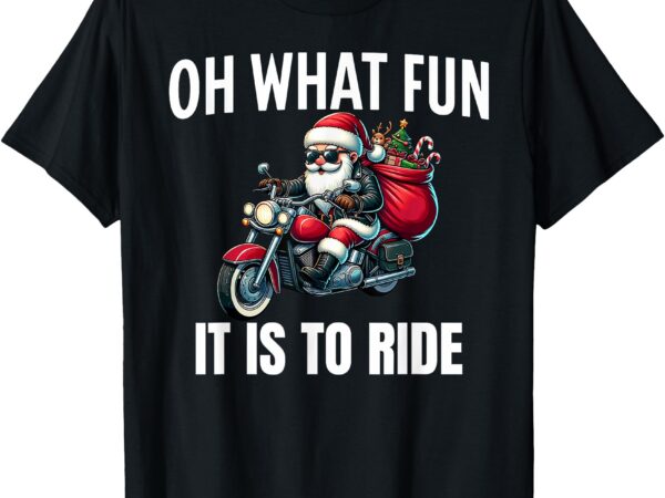 Oh what fun it is to ride santa motorcycle rider biker tee t-shirt