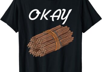 Okay Bundle Of Sticks Funny T-Shirt