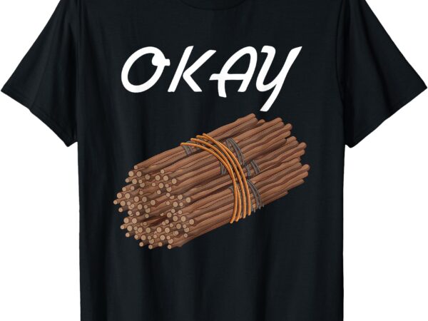 Okay bundle of sticks funny t-shirt