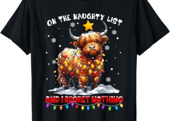 On The Naughty List And Reget Nothing Christmas Highland Cow T-Shirt