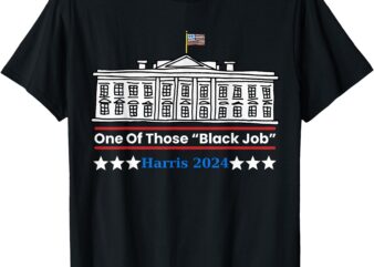 One Of Those Black Jobs Harris 2024 T-Shirt