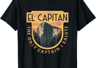 Only Captain I Salute El Capitan Rock Climber Yosemite T-Shirt