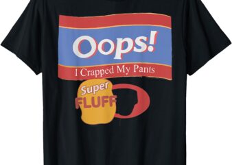 Oops I crapped my pants T-Shirt