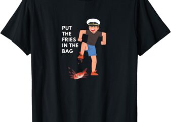 PUT THE FRIES IN THE BAG – JOSH BLOCK WOTS T-Shirt