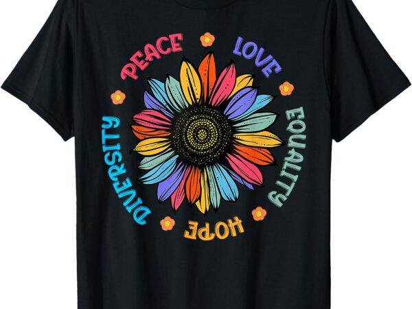 Peace love equality hope diversity sunflower 2024 t-shirt