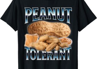 Peanut Tolerant Funny Shirt T-Shirt