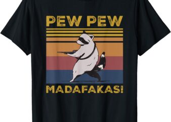 Pew Pew Madafakas Funny Raccoon Lover Gift Vintage Retro T-Shirt