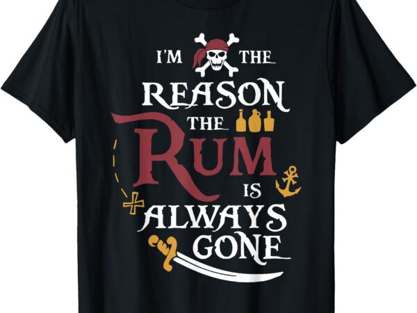 Pirate i’m the reason the rum is always gone t-shirt