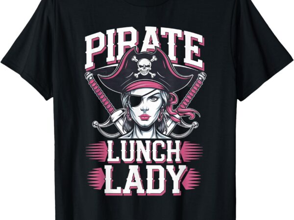 Pirate lunch lady costume halloween worker family matching t-shirt