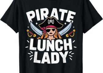 Pirate Lunch Lady Costume Lunch Ladies Halloween Costume T-Shirt