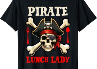 Pirate Lunch Lady Costume Skull Horror Pirate Funny Job Team T-Shirt