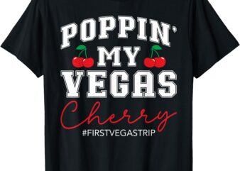 Poppin’ My Vegas Cherry First Vegas Trip Vacation Party Crew T-Shirt