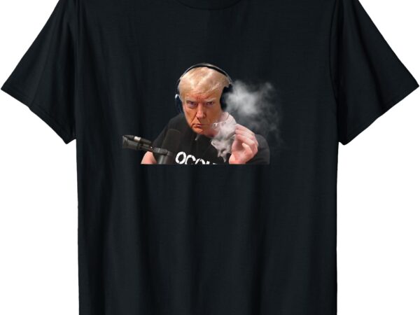 President trump podcast tee funny trump smoking like elon t-shirt