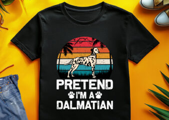 Pretend I’m a Dalmatian Dog Lover T-Shirt Design