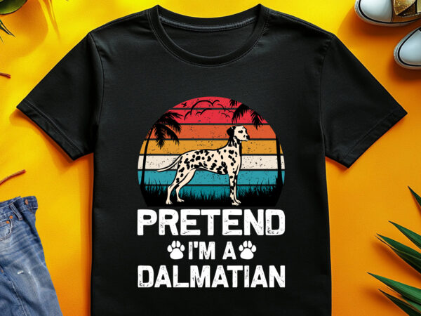 Pretend i’m a dalmatian dog lover t-shirt design