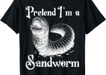 Pretend I’m a Sandworm Funny Halloween Costume T-Shirt